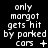 Pixelated text displays 'only margot gets hit by parked cars' with varying punctuation and symbols across three on a black background