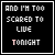 Black square icon with white pixelated text reading "AND I'M TOO SCARED TO LIVE" and pink-tinged "TONIGHT", displayed in a