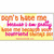 A yellow background with orange and pink text reading "Don't hate me because I am pretty. Look my boyfriend's got a big head though!" followed by the word "yupp" in pink.