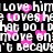 Pixelated text repeats 'love him', 'loves he', and 'what do I move on' with pink hearts over black background.