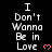 Pixelated text repeats 'I Don't Wanna Be in Love' with pink hearts on black background, some text partially obscured by gray overlay