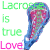 Green text 'Lacrosse is true' above a blue and pink lacrosse stick with 'Love' in pink below on left, purple 'Love' below on right.