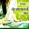 A static image shows a person with long dark hair wearing a white top and green patterned fabric, with text overlay reading 'you destroyed me' on a green background.