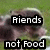 Pixelated image with text overlays reading 'Friends' and 'not Food' on a blurred background.