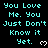 Cyan pixelated text on black background repeats 'You Love Me. You Just Don't Know it Yet.' with white heart symbols, arranged in a pattern