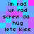 Pixelated text phrases in black font on a blue and purple checkered background, with repeated patterns of 'im rad', 'ur rad', 'screw da', 'hug', 'lets kiss' across two identical side-by-side sections.