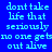 Blue background with cyan pixelated text repeating 'dont take life that seriously no one gets out alive' in two