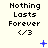 Pixelated text "Nothing Lasts Forever" with a heart symbol, displayed in a with animated blue sparkles and dots appearing in different positions across frames