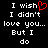 Black background with white pixelated text reading "I wish I didn't love you... But I do" and a red heart symbol replacing the 'o' in "wish" on the left side.