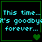 Pixelated cyan text reads 'This time... it's goodbye forever...' on black background with green border, accompanied by heart symbols.