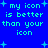 Blue background with cyan pixelated text reading 'my icon is better than your icon' and scattered light blue plus signs.