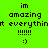 Green background with black pixelated text reading 'im amazing at everything !!!!! :)' and yellow highlighted sections, animated between two states.
