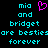 Pixelated cyan text on black background reads 'mia and bridget are bestiesare besties forever' with a pink heart symbol replacing 'besties' in the left