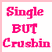 Pixelated pink text on white background reads "Single BUT Crushin" with a light pink border.