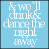 Static square icon with light blue background and white text reading "& we 'll drink & dance the night away" in a stylized font.