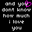Black background with white pixelated text reading 'and you dont know how much i love you' and a pink heart symbol replacing the letter O in 'you'.