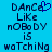 Pixelated blue background with dark text reading "DAnCe LiKe nOBODy iS waTchiNg" and a small heart symbol above the 'e' in Dance.