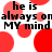 Red circular shapes float over black text reading 'he is always on MY mind' in a repeating pattern.