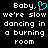 Black background with white pixelated text reading "Baby, we're slow dancing in a burning room" and a cyan heart symbol replacing the comma after Baby.