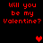 Red pixelated text 'Will you be my Valentine?' repeated four times on black background with three red heart symbols.