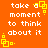 Orange background with white pixelated text reading 'take a moment to think about it.' and yellow square-based decorative elements.
