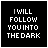 Black background with white pixelated text 'I WILL FOLLOW YOU INTO THE DARK' that progressively erodes from left to right across frames.