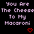 Pixelated text repeats 'You Are The Cheese To My Macaroni' with red heart symbols on a black background, displayed in three