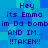 Blue pixelated background with dark blue text repeating 'Hey its Emma im Da bombim Da bomb AND IM... !!TAKEN!!' in a pattern