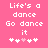 Pixelated text on pink background with dancing symbols, two identical frames side-by-side showing 'Life's a dance Go dance it' and heart-shaped icons.