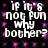 Pixelated text repeats 'IF IT'S NOT FUN WHY BOTHER?' in white over a black background with pink dots, arranged in four identical