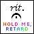 identical pixel-art icons featuring a black curved shape with a small square, above multicolored text reading "HOLD ME, RETARD" on white backgrounds