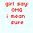 Red pixelated text on light blue background reads 'girl say: OMG i mean sure' in four identical arranged in a