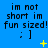 Blue background with repeated text "im not short im fun sized! : ]" and yellow star-like shapes in a pattern