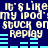 Pixelated text repeats 'it's like it's like my ipod' with 'stuck on replay' below, over blue background with cyan audio bars.