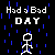 Pixelated black background with blue rain streaks, white text 'Had a Bad DAY', and two stick figures walking left to right.