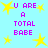 Pixelated cyan background with yellow stars and purple text reading 'U ARE A TOTAL BABE' in four identical arrangements.