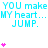 Cyan text "YOU make MY heart... JUMP." repeated three times with pink hearts above each phrase on a white background, some hearts animated to increase in number vertically.