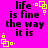 A bright pink background displays four identical text blocks with yellow pixelated symbols, each reading 'life is fine the way it is' in black blocky font.