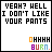 nine displays the text "YEAH? WELL I DON'T LIKE YOUR PANTS" with animated color variations on "OHHHH BURN."