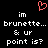 Pixelated red heart symbol above white text reading 'im brunette... & ur point is?' on black background.