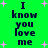 Green background with dark blue text reading "I know you love me" repeated twice, surrounded by pink plus signs and small white dots.