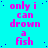 Cyan background with pink text repeating 'only i can drown a fish' in a pattern, with a gray rectangle in the bottom-right corner