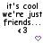 Pixelated text reads 'it's cool we're just friends...' with a heart symbol, displayed in two identical side-by-side on white background