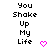 Pixelated text "You Shake Up My Life" in black with a pink heart symbol below, displayed side-by-side on white background.