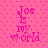 A pink background with purple dots contains four identical pixelated text arrangements reading "Joe is my world" in varying shades of pink, arranged in a