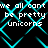 Black background with cyan diamond-shaped overlay and repeated white text reading "we all cant be pretty unicorns" in pixelated font