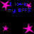 Pixelated blue text "I love my BFFS" surrounded by pink star shapes on a black background.