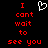 Red pixelated text on black background reads 'I cant wait to see you' with a white heart symbol above the right side of the text.