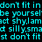 Cyan pixelated text repeats 'don't fit in be yourself act shy, I am act silly, smart' on a black background with visible motion blur.