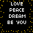 Black background with yellow pixelated dots forming a border, white text reading LOVE PEACE DREAM BE YOU repeated in two